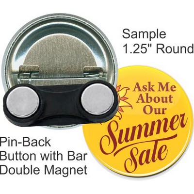 Custom Buttons - 1.25'' Round Button, Pin-Back w/Bar Double Magnet